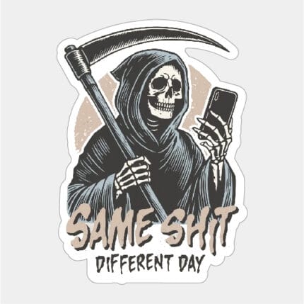 Same Shit Different Day Sticker